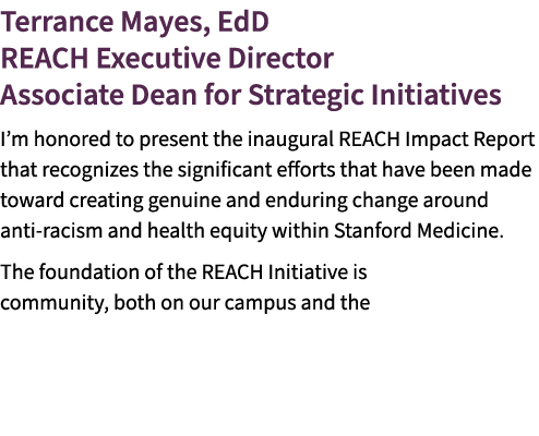 Terrance Mayes, EdD REACH Executive Director Associate Dean for Strategic Initiatives I’m honored to present the inau...