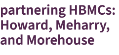 partnering HBMCs: Howard, Meharry, and Morehouse