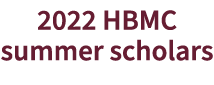 2022 HBMC summer scholars