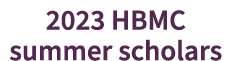 2023 HBMC summer scholars
